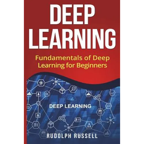 Deep Learning: Fundamentals of Deep Learning for Beginners