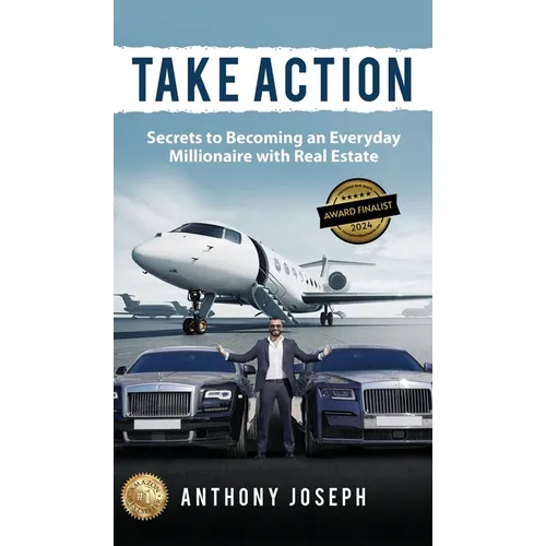 Take Action: Secrets to Becoming an Everyday Millionaire with Real Estate