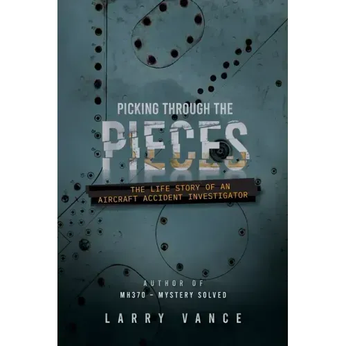 Picking Through The Pieces: The Life Story of An Aircraft Accident Investigator