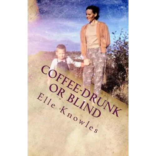 COFFEE-DRUNK or BLIND: An Alaskan Homesteading Adventure