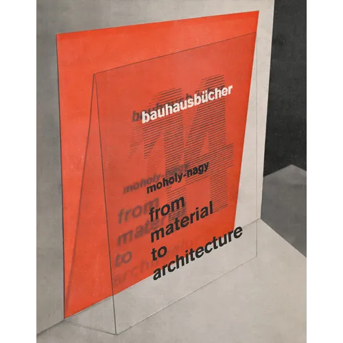 László Moholy-Nagy: From Material to Architecture: Bauhausbücher 14