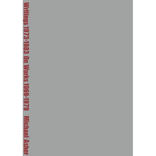 Michael Asher: Writings 1973-1983 on Works 1969-1979