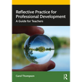 Reflective Practice for Professional Development: A Guide for Teachers