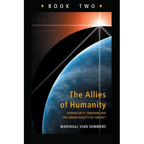 Allies of Humanity Book Two: Human Unity, Freedom and the Hidden Reality of Contact