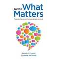 Get to What Matters: Tools to Transform Conversations at Work