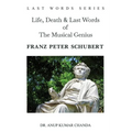 Life, Death & Last Words of The Musical Genius Franz Peter Schubert