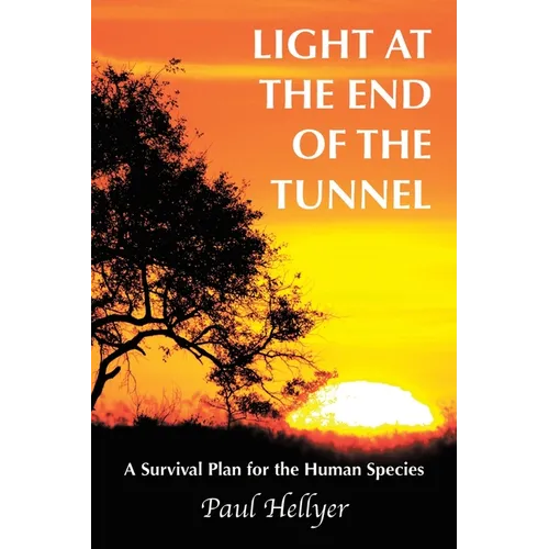 Light at the End of the Tunnel: A Survival Plan for the Human Species