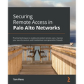 Securing Remote Access in Palo Alto Networks: Practical techniques to enable and protect remote users, improve your security posture, and troubleshoot