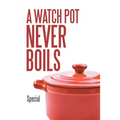 A Watch Pot Never Boils