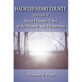 Haunted Henry County Volume II: More Hoosier Tales of the Ghostly and Mysterious