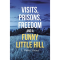 Visits, Prisons, Freedom and a Funny Little Hill