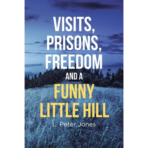 Visits, Prisons, Freedom and a Funny Little Hill