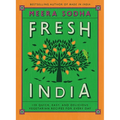 Fresh India: 130 Quick, Easy, and Delicious Vegetarian Recipes for Every Day