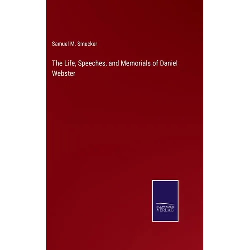The Life, Speeches, and Memorials of Daniel Webster