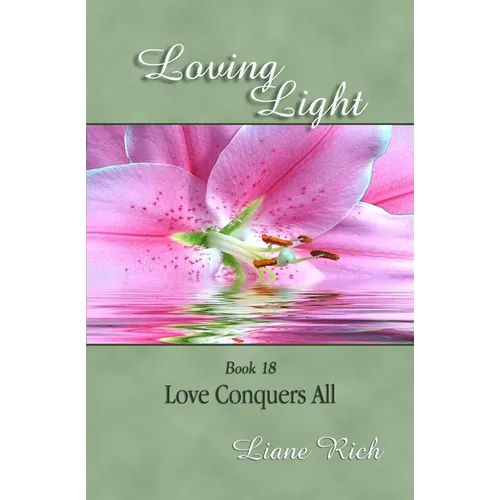 Loving Light Book 18, Love Conquers All