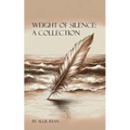 Weight of Silence: A Collection