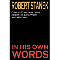 Robert Stanek: Candid Conversations about His Life, Work and Writing: In His Own Words