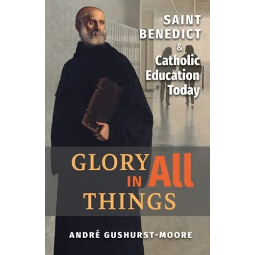 Glory in All Things: St Benedict & Catholic Education Today
