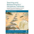 Teaching and Researching ELLs' Disciplinary Literacies: Systemic Functional Linguistics in Action in the Context of U.S. School Reform
