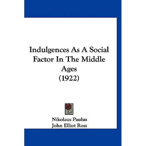 Indulgences As A Social Factor In The Middle Ages (1922)