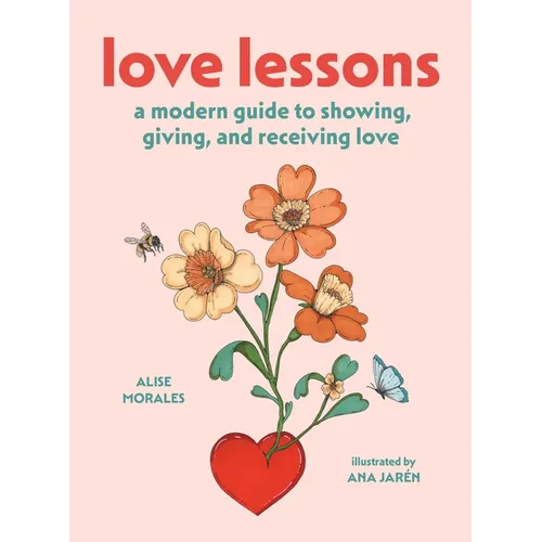 Love Lessons: A Modern Guide to Showing, Giving, and Receiving Love