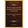 The Lost Tribes And The Saxons Of The East And Of The West: With New Views Of Buddhism (1861)