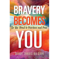 Bravery Becomes You: On the Road to Fearless and Free