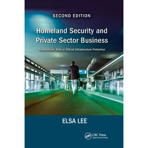 Homeland Security and Private Sector Business: Corporations' Role in Critical Infrastructure Protection, Second Edition