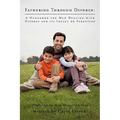 Fathering Through Divorce: A Handbook for Men Dealing with Divorce and Its Impact on Parenting