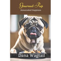 Gourmet Pup: 150+ Tailored Home-Cooked Delights and Treats for Every Stage of Your Dog's Life and Well-being: From Puppyhood to Adulthood and Beyond