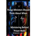 Things Ministers Should Think About When Ministering Behind Prison Walls