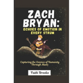Zach Bryan: Echoes of Emotion in Every Strum : Capturing the Essence of Humanity Through Music