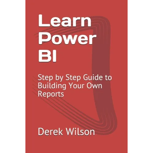 Learn Power BI: Step by Step Guide to Building Your Own Reports