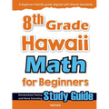 8th Grade Hawaii Math for Beginners: Standardized Testing and Home Schooling Study Guide