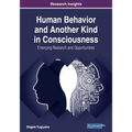 Human Behavior and Another Kind in Consciousness: Emerging Research and Opportunities