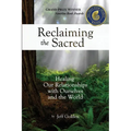 Reclaiming the Sacred: Healing Our Relationships with Ourselves and the World