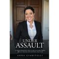 Under Assault: A Crime Reporter's True Story Overcoming Of Sexual Trauma and Exposing Injustice