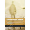 I Survived Beyond and Back: True Accounts of Near-Death Experiences from Those Who Have Glimpsed the Afterlife