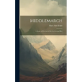 Middlemarch: A Study of Provincial Life, by George Eliot