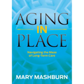 Aging in Place: Navigating the Maze of Long-Term Care