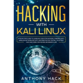 Hacking with Kali Linux: Step by Step Guide To Learn Kali Linux for Hackers, Cybersecurity, Wireless Network Security and Penetration Testing.