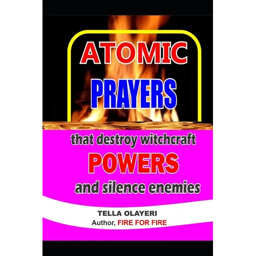 ATOMIC PRAYERS that destroy witchcraft POWERS and silence enemies