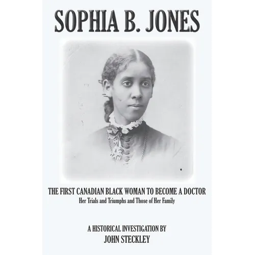 Sophia B. Jones: The First Canadian Black Woman to Become a Doctor