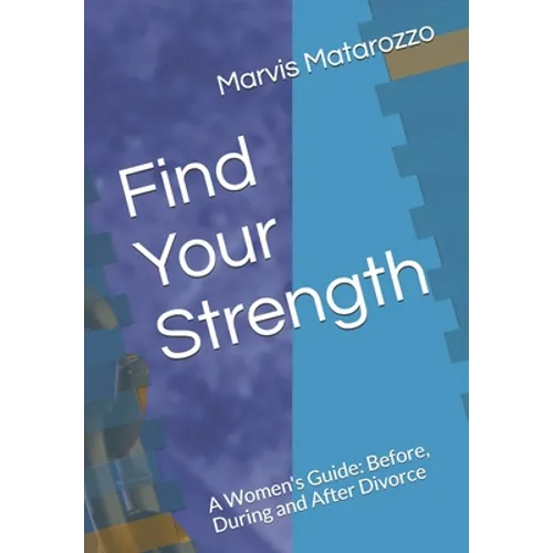 Find Your Strength: Before, During and After Divorce