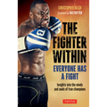 The Fighter Within: Everyone Has a Fight-Insights Into the Minds and Souls of True Champions