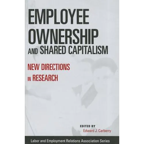 Employee Ownership and Shared Capitalism: New Directions in Research