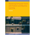 Mastering Computer Vision with PyTorch and Machine Learning