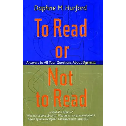 To Read or Not to Read: Answers to All Your Questions about Dyslexia