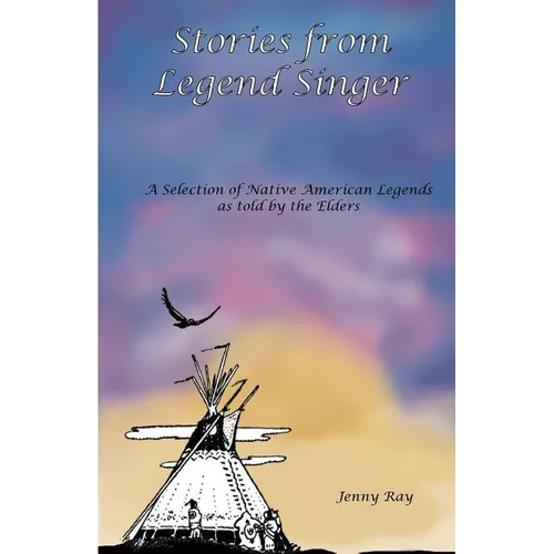 Stories from Legend Singer: A selection of Native American Legends as told by the Elders