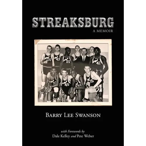 Streaksburg: A Coming-of-Age Story of Love, Life, and Galesburg Silver Streaks Basketball